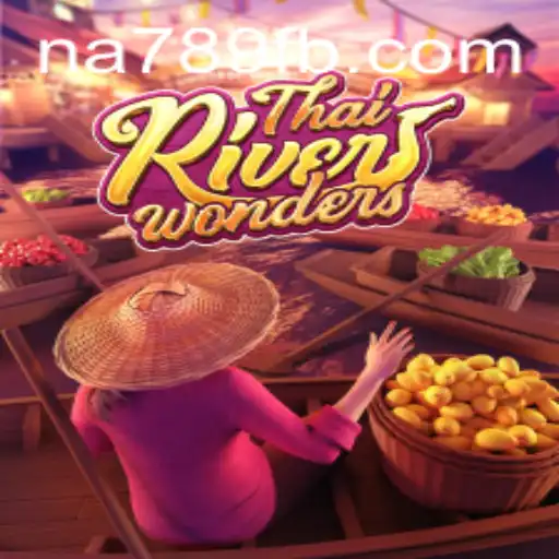 Descubra a Emoção do Jogo ThaiRiverWonders com na789.com